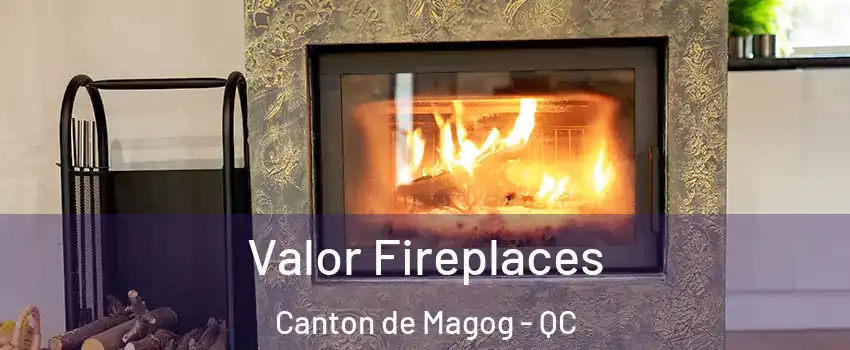  Valor Fireplaces Canton de Magog - QC