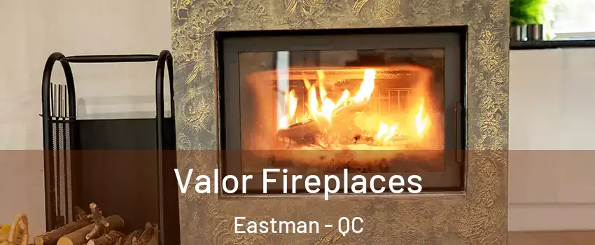  Valor Fireplaces Eastman - QC