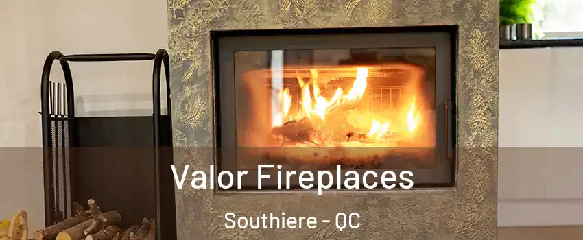  Valor Fireplaces Southiere - QC