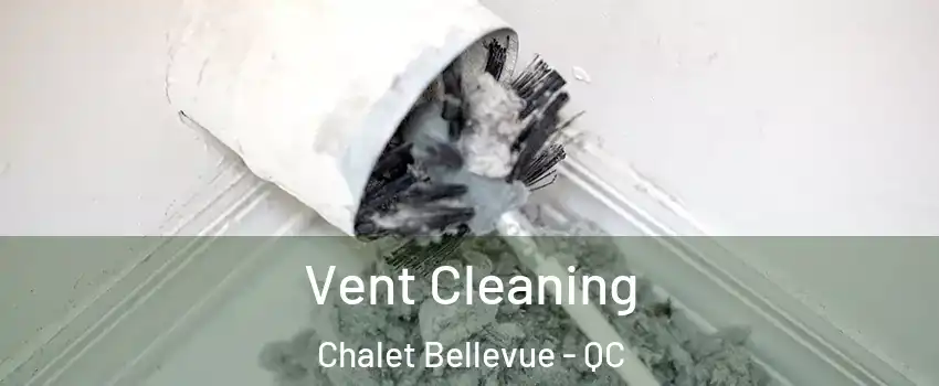  Vent Cleaning Chalet Bellevue - QC