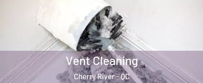  Vent Cleaning Cherry River - QC
