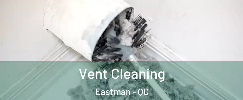  Vent Cleaning Eastman - QC