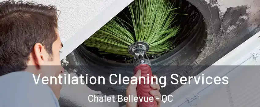  Ventilation Cleaning Services Chalet Bellevue - QC