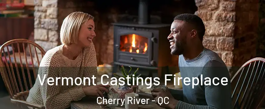  Vermont Castings Fireplace Cherry River - QC