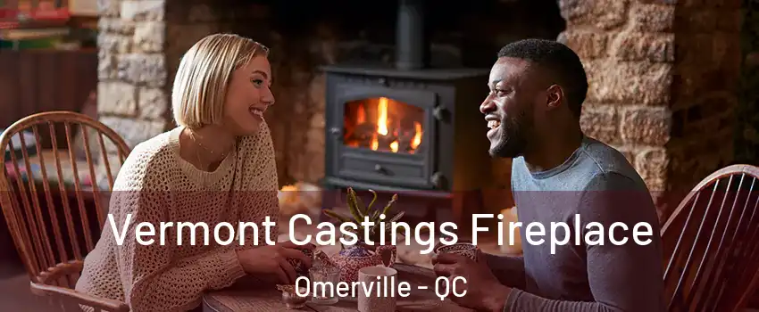  Vermont Castings Fireplace Omerville - QC