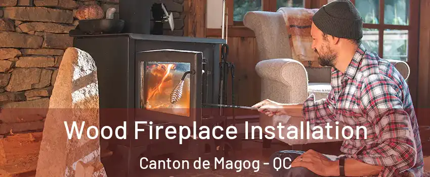  Wood Fireplace Installation Canton de Magog - QC