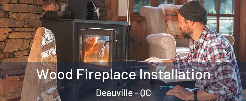  Wood Fireplace Installation Deauville - QC