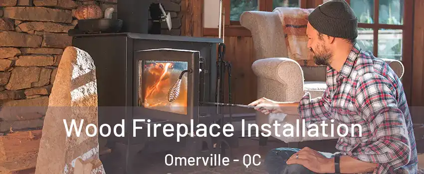  Wood Fireplace Installation Omerville - QC