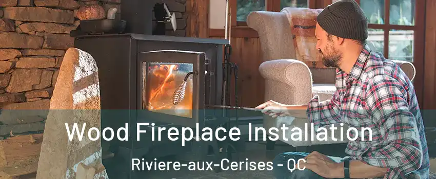  Wood Fireplace Installation Riviere-aux-Cerises - QC