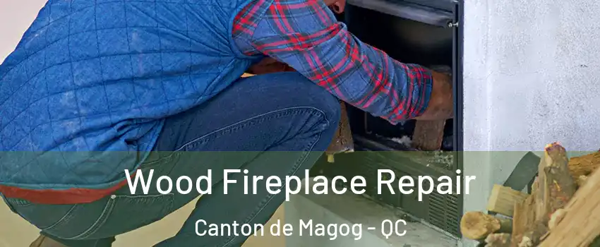  Wood Fireplace Repair Canton de Magog - QC