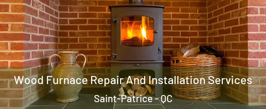  Wood Furnace Repair And Installation Services Saint-Patrice - QC