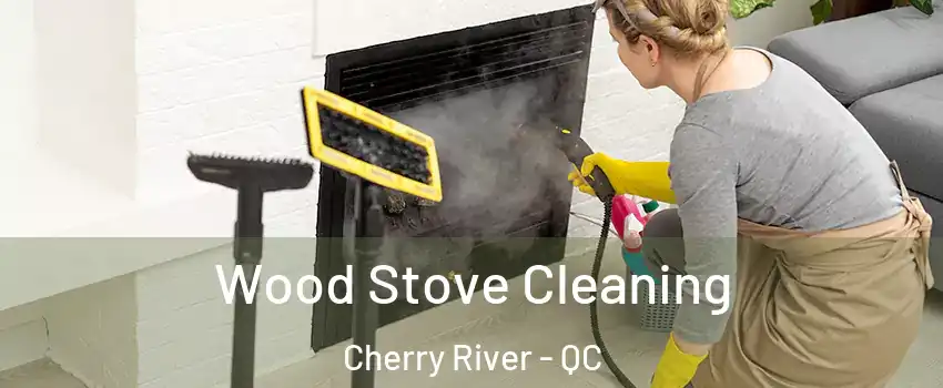  Wood Stove Cleaning Cherry River - QC