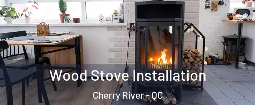  Wood Stove Installation Cherry River - QC
