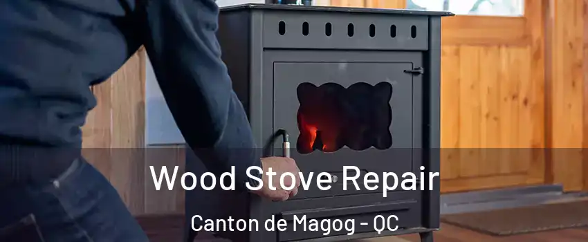  Wood Stove Repair Canton de Magog - QC