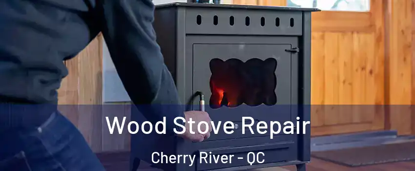 Wood Stove Repair Cherry River - QC