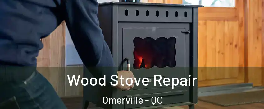  Wood Stove Repair Omerville - QC