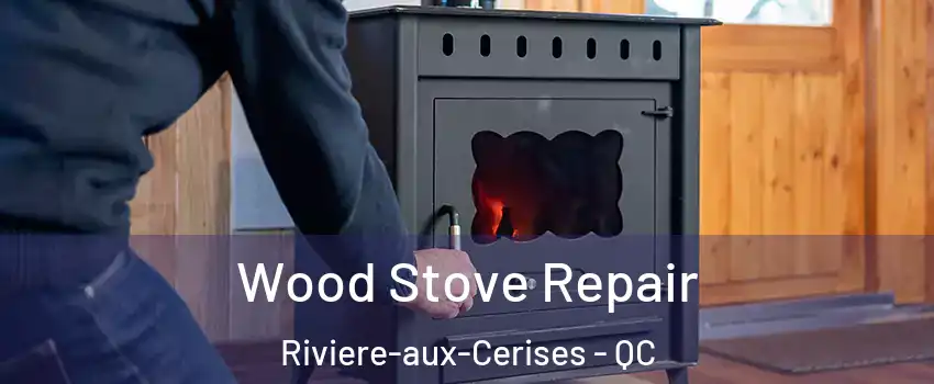  Wood Stove Repair Riviere-aux-Cerises - QC